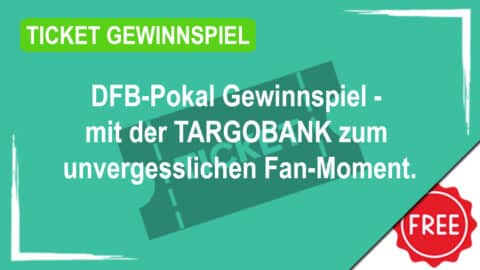 DFB-Pokal Gewinnspiel - mit der TARGOBANK zum unvergesslichen Fan-Moment